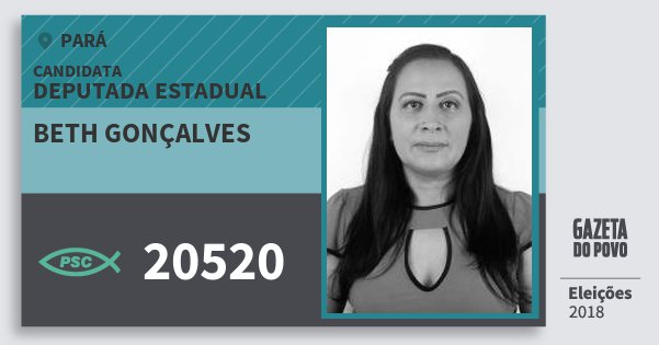 Santinho Beth Gonçalves 20520 (PSC) Deputada Estadual | Pará | Eleições 2018 Santinho Beth Gonçalves 20520 (PSC) Deputada Estadual | Pará | Eleições 2018