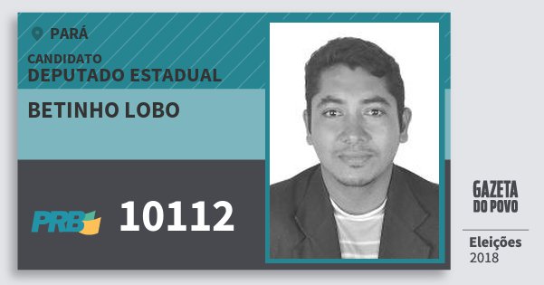 Santinho Betinho Lobo 10112 (PRB) Deputado Estadual | Pará | Eleições 2018 Santinho Betinho Lobo 10112 (PRB) Deputado Estadual | Pará | Eleições 2018