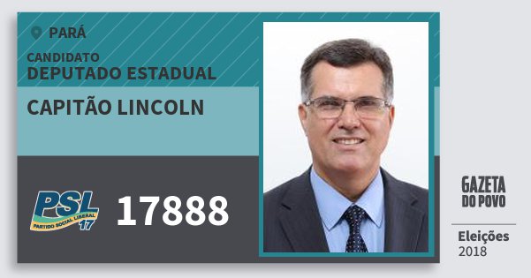 Santinho Capitão Lincoln 17888 (PSL) Deputado Estadual | Pará | Eleições 2018 Santinho Capitão Lincoln 17888 (PSL) Deputado Estadual | Pará | Eleições 2018