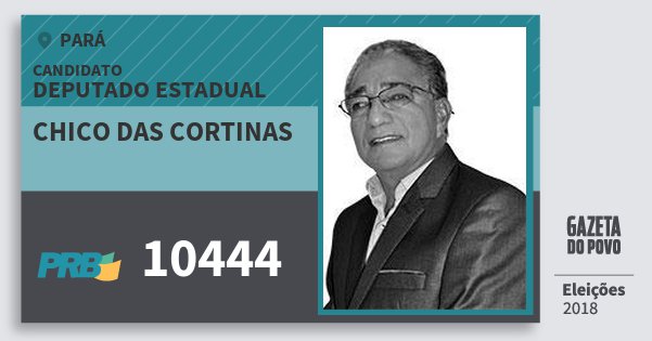 Santinho Chico das Cortinas 10444 (PRB) Deputado Estadual | Pará | Eleições 2018 Santinho Chico das Cortinas 10444 (PRB) Deputado Estadual | Pará | Eleições 2018