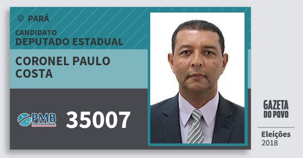 Santinho Coronel Paulo Costa 35007 (PMB) Deputado Estadual | Pará | Eleições 2018 Santinho Coronel Paulo Costa 35007 (PMB) Deputado Estadual | Pará | Eleições 2018