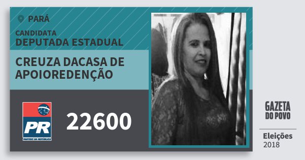 Santinho Creuza Dacasa de Apoioredenção 22600 (PR) Deputada Estadual | Pará | Eleições 2018 Santinho Creuza Dacasa de Apoioredenção 22600 (PR) Deputada Estadual | Pará | Eleições 2018