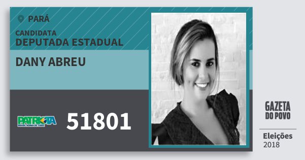 Santinho Dany Abreu 51801 (PATRI) Deputada Estadual | Pará | Eleições 2018 Santinho Dany Abreu 51801 (PATRI) Deputada Estadual | Pará | Eleições 2018
