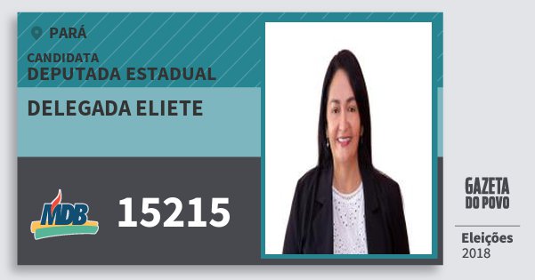 Santinho Delegada Eliete 15215 (MDB) Deputada Estadual | Pará | Eleições 2018 Santinho Delegada Eliete 15215 (MDB) Deputada Estadual | Pará | Eleições 2018