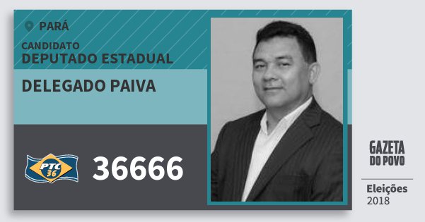 Santinho Delegado Paiva 36666 (PTC) Deputado Estadual | Pará | Eleições 2018 Santinho Delegado Paiva 36666 (PTC) Deputado Estadual | Pará | Eleições 2018