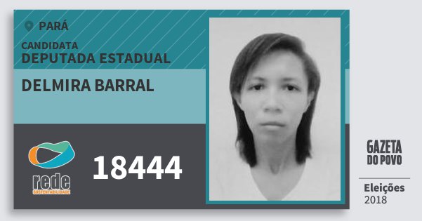 Santinho Delmira Barral 18444 (REDE) Deputada Estadual | Pará | Eleições 2018 Santinho Delmira Barral 18444 (REDE) Deputada Estadual | Pará | Eleições 2018