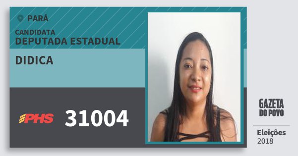 Santinho Didica 31004 (PHS) Deputada Estadual | Pará | Eleições 2018 Santinho Didica 31004 (PHS) Deputada Estadual | Pará | Eleições 2018