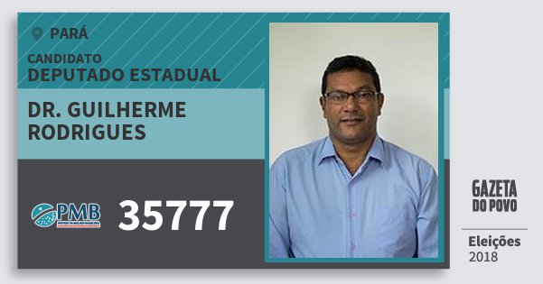 Santinho Dr. Guilherme Rodrigues 35777 (PMB) Deputado Estadual | Pará | Eleições 2018 Santinho Dr. Guilherme Rodrigues 35777 (PMB) Deputado Estadual | Pará | Eleições 2018