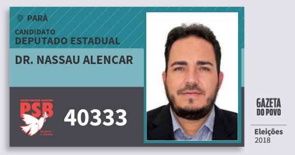 Santinho Dr. Nassau Alencar 40333 (PSB) Deputado Estadual | Pará | Eleições 2018 Santinho Dr. Nassau Alencar 40333 (PSB) Deputado Estadual | Pará | Eleições 2018