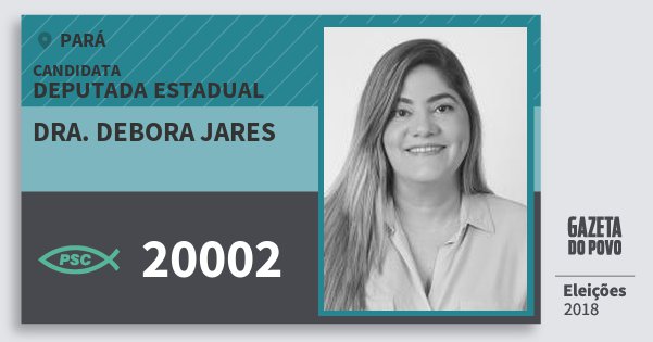Santinho Dra. Debora Jares 20002 (PSC) Deputada Estadual | Pará | Eleições 2018 Santinho Dra. Debora Jares 20002 (PSC) Deputada Estadual | Pará | Eleições 2018