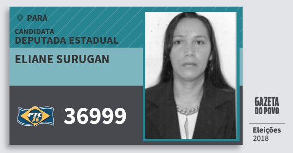 Santinho Eliane Surugan 36999 (PTC) Deputada Estadual | Pará | Eleições 2018 Santinho Eliane Surugan 36999 (PTC) Deputada Estadual | Pará | Eleições 2018