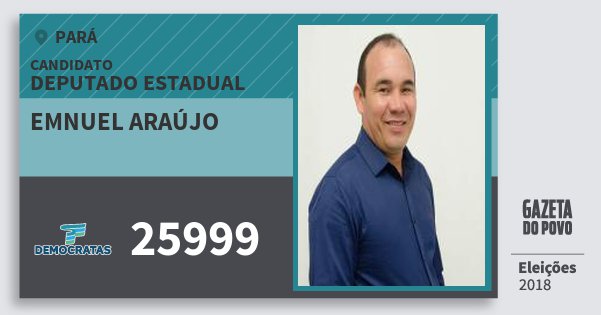 Santinho Emnuel Araújo 25999 (DEM) Deputado Estadual | Pará | Eleições 2018 Santinho Emnuel Araújo 25999 (DEM) Deputado Estadual | Pará | Eleições 2018