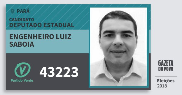 Santinho Engenheiro Luiz Saboia 43223 (PV) Deputado Estadual | Pará | Eleições 2018 Santinho Engenheiro Luiz Saboia 43223 (PV) Deputado Estadual | Pará | Eleições 2018