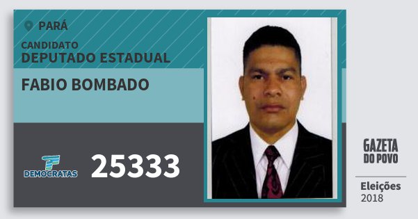 Santinho Fabio Bombado 25333 (DEM) Deputado Estadual | Pará | Eleições 2018 Santinho Fabio Bombado 25333 (DEM) Deputado Estadual | Pará | Eleições 2018