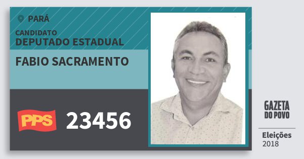 Santinho Fabio Sacramento 23456 (PPS) Deputado Estadual | Pará | Eleições 2018 Santinho Fabio Sacramento 23456 (PPS) Deputado Estadual | Pará | Eleições 2018