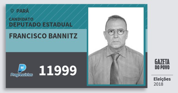 Santinho Francisco Bannitz 11999 (PP) Deputado Estadual | Pará | Eleições 2018 Santinho Francisco Bannitz 11999 (PP) Deputado Estadual | Pará | Eleições 2018