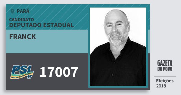 Santinho Franck 17007 (PSL) Deputado Estadual | Pará | Eleições 2018 Santinho Franck 17007 (PSL) Deputado Estadual | Pará | Eleições 2018
