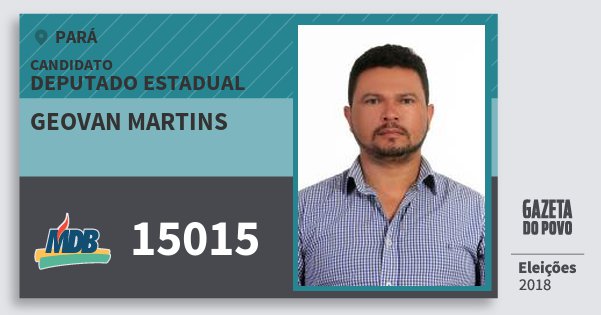 Santinho Geovan Martins 15015 (MDB) Deputado Estadual | Pará | Eleições 2018 Santinho Geovan Martins 15015 (MDB) Deputado Estadual | Pará | Eleições 2018