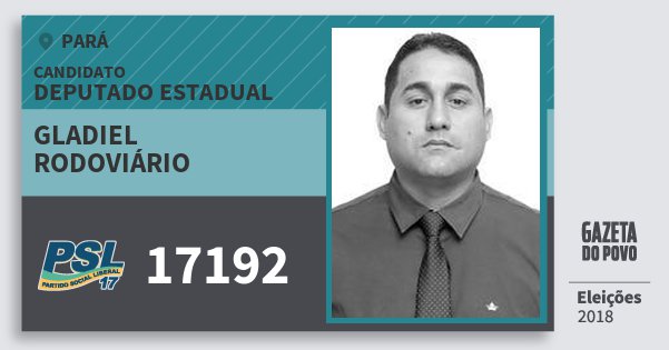 Santinho Gladiel Rodoviário 17192 (PSL) Deputado Estadual | Pará | Eleições 2018 Santinho Gladiel Rodoviário 17192 (PSL) Deputado Estadual | Pará | Eleições 2018