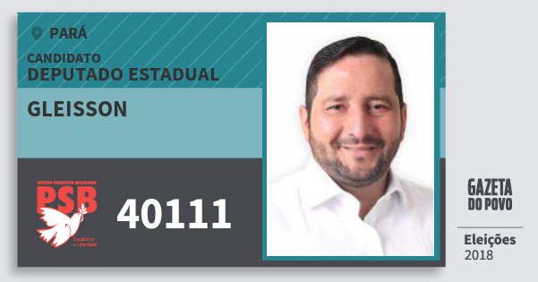 Santinho Gleisson 40111 (PSB) Deputado Estadual | Pará | Eleições 2018 Santinho Gleisson 40111 (PSB) Deputado Estadual | Pará | Eleições 2018