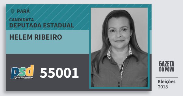 Santinho Helem Ribeiro 55001 (PSD) Deputada Estadual | Pará | Eleições 2018 Santinho Helem Ribeiro 55001 (PSD) Deputada Estadual | Pará | Eleições 2018