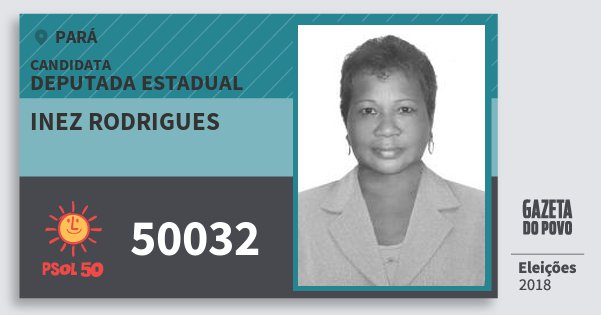 Santinho Inez Rodrigues 50032 (PSOL) Deputada Estadual | Pará | Eleições 2018 Santinho Inez Rodrigues 50032 (PSOL) Deputada Estadual | Pará | Eleições 2018