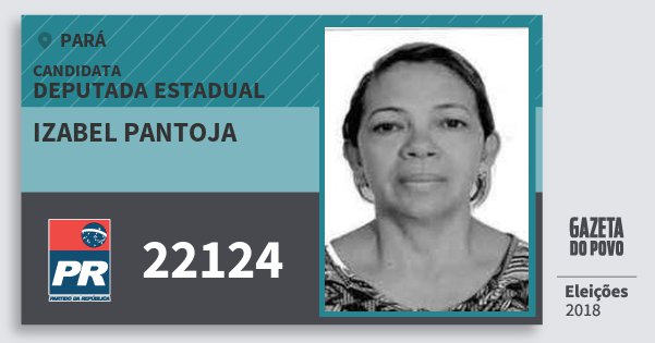 Santinho Izabel Pantoja 22124 (PR) Deputada Estadual | Pará | Eleições 2018 Santinho Izabel Pantoja 22124 (PR) Deputada Estadual | Pará | Eleições 2018