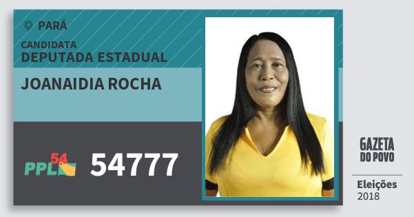 Santinho Joanaidia Rocha 54777 (PPL) Deputada Estadual | Pará | Eleições 2018 Santinho Joanaidia Rocha 54777 (PPL) Deputada Estadual | Pará | Eleições 2018