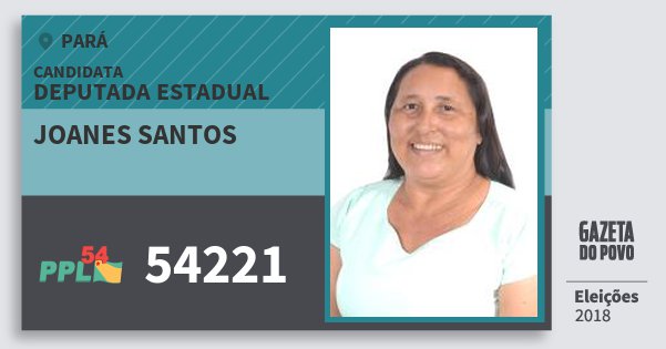 Santinho Joanes Santos 54221 (PPL) Deputada Estadual | Pará | Eleições 2018 Santinho Joanes Santos 54221 (PPL) Deputada Estadual | Pará | Eleições 2018
