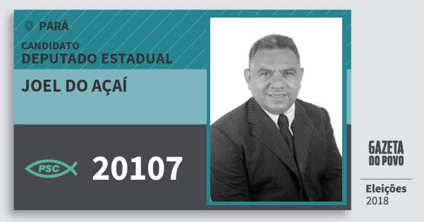 Santinho Joel do Açaí 20107 (PSC) Deputado Estadual | Pará | Eleições 2018 Santinho Joel do Açaí 20107 (PSC) Deputado Estadual | Pará | Eleições 2018