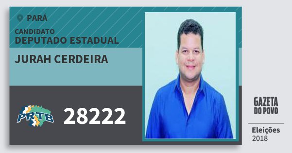 Santinho Jurah Cerdeira 28222 (PRTB) Deputado Estadual | Pará | Eleições 2018 Santinho Jurah Cerdeira 28222 (PRTB) Deputado Estadual | Pará | Eleições 2018