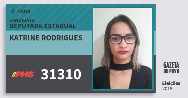 Santinho Katrine Rodrigues 31310 (PHS) Deputada Estadual | Pará | Eleições 2018 Santinho Katrine Rodrigues 31310 (PHS) Deputada Estadual | Pará | Eleições 2018
