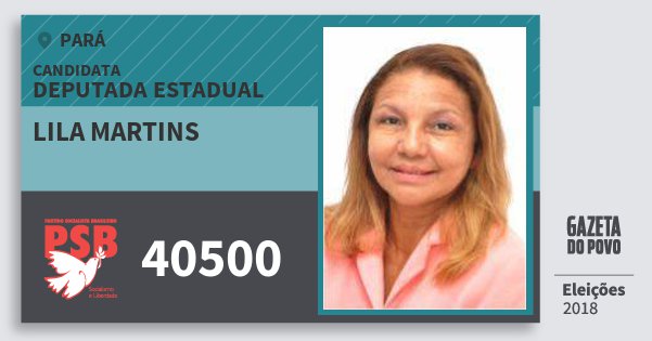 Santinho Lila Martins 40500 (PSB) Deputada Estadual | Pará | Eleições 2018 Santinho Lila Martins 40500 (PSB) Deputada Estadual | Pará | Eleições 2018