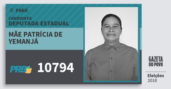 Santinho Mãe Patrícia de Yemanjá 10794 (PRB) Deputada Estadual | Pará | Eleições 2018 Santinho Mãe Patrícia de Yemanjá 10794 (PRB) Deputada Estadual | Pará | Eleições 2018