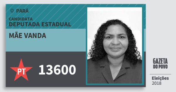 Santinho Mãe Vanda 13600 (PT) Deputada Estadual | Pará | Eleições 2018 Santinho Mãe Vanda 13600 (PT) Deputada Estadual | Pará | Eleições 2018