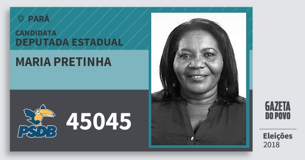 Santinho Maria Pretinha 45045 (PSDB) Deputada Estadual | Pará | Eleições 2018 Santinho Maria Pretinha 45045 (PSDB) Deputada Estadual | Pará | Eleições 2018
