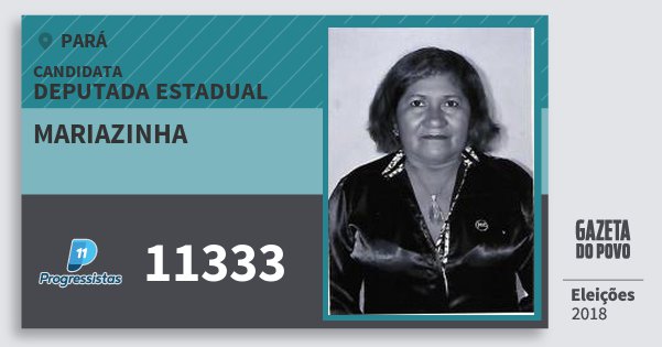 Santinho Mariazinha 11333 (PP) Deputada Estadual | Pará | Eleições 2018 Santinho Mariazinha 11333 (PP) Deputada Estadual | Pará | Eleições 2018