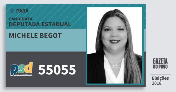 Santinho Michele Begot 55055 (PSD) Deputada Estadual | Pará | Eleições 2018 Santinho Michele Begot 55055 (PSD) Deputada Estadual | Pará | Eleições 2018