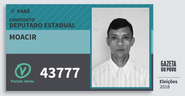 Santinho Moacir 43777 (PV) Deputado Estadual | Pará | Eleições 2018 Santinho Moacir 43777 (PV) Deputado Estadual | Pará | Eleições 2018