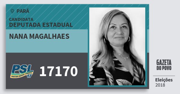 Santinho Nana Magalhaes 17170 (PSL) Deputada Estadual | Pará | Eleições 2018 Santinho Nana Magalhaes 17170 (PSL) Deputada Estadual | Pará | Eleições 2018