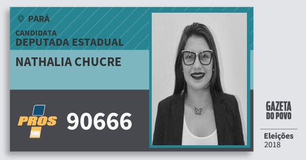 Santinho Nathalia Chucre 90666 (PROS) Deputada Estadual | Pará | Eleições 2018 Santinho Nathalia Chucre 90666 (PROS) Deputada Estadual | Pará | Eleições 2018