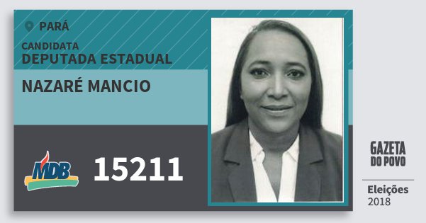 Santinho Nazaré Mancio 15211 (MDB) Deputada Estadual | Pará | Eleições 2018 Santinho Nazaré Mancio 15211 (MDB) Deputada Estadual | Pará | Eleições 2018