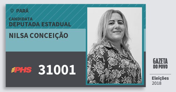 Santinho Nilsa Conceição 31001 (PHS) Deputada Estadual | Pará | Eleições 2018 Santinho Nilsa Conceição 31001 (PHS) Deputada Estadual | Pará | Eleições 2018