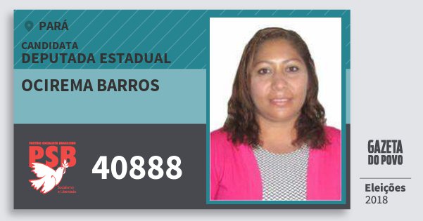 Santinho Ocirema Barros 40888 (PSB) Deputada Estadual | Pará | Eleições 2018 Santinho Ocirema Barros 40888 (PSB) Deputada Estadual | Pará | Eleições 2018