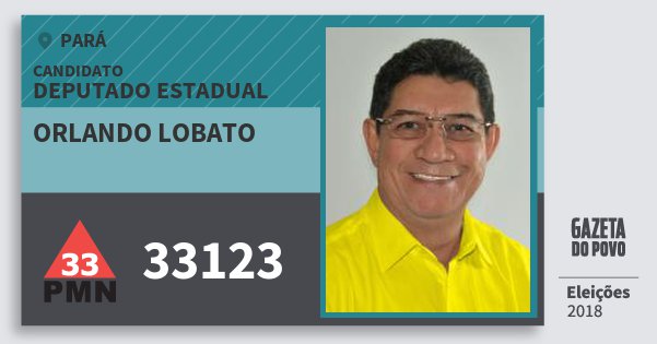 Santinho Orlando Lobato 33123 (PMN) Deputado Estadual | Pará | Eleições 2018 Santinho Orlando Lobato 33123 (PMN) Deputado Estadual | Pará | Eleições 2018