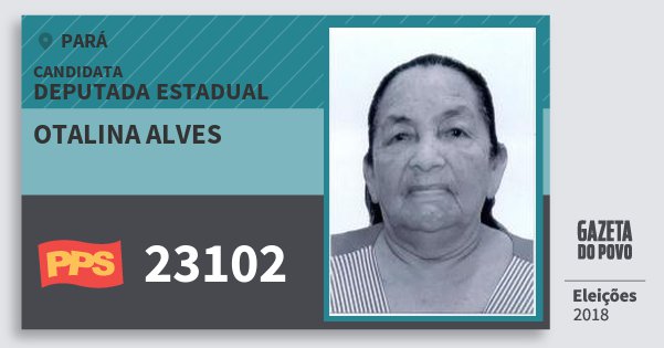 Santinho Otalina Alves 23102 (PPS) Deputada Estadual | Pará | Eleições 2018 Santinho Otalina Alves 23102 (PPS) Deputada Estadual | Pará | Eleições 2018