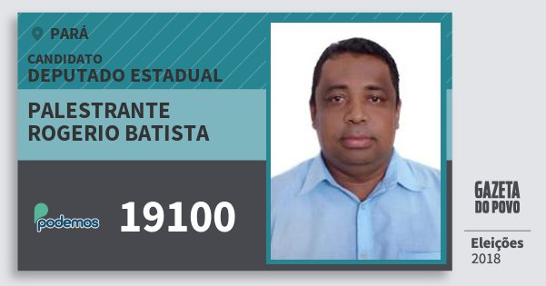 Santinho Palestrante Rogerio Batista 19100 (PODE) Deputado Estadual | Pará | Eleições 2018 Santinho Palestrante Rogerio Batista 19100 (PODE) Deputado Estadual | Pará | Eleições 2018