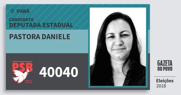Santinho Pastora Daniele 40040 (PSB) Deputada Estadual | Pará | Eleições 2018 Santinho Pastora Daniele 40040 (PSB) Deputada Estadual | Pará | Eleições 2018