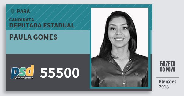 Santinho Paula Gomes 55500 (PSD) Deputada Estadual | Pará | Eleições 2018 Santinho Paula Gomes 55500 (PSD) Deputada Estadual | Pará | Eleições 2018
