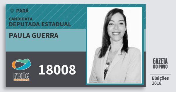 Santinho Paula Guerra 18008 (REDE) Deputada Estadual | Pará | Eleições 2018 Santinho Paula Guerra 18008 (REDE) Deputada Estadual | Pará | Eleições 2018